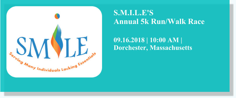 S.M.I.L.E'S Annual 5k Run/Walk Race 09.16.2018 | 10:00 AM |Dorchester, Massachusetts